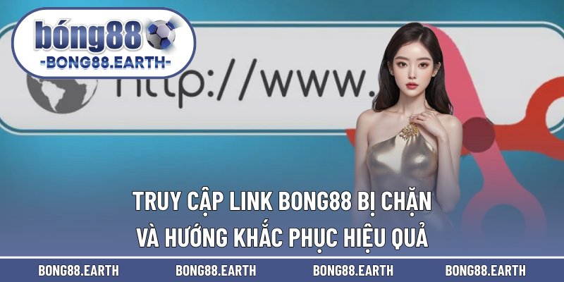 Truy cập link BONG88 bị chặn