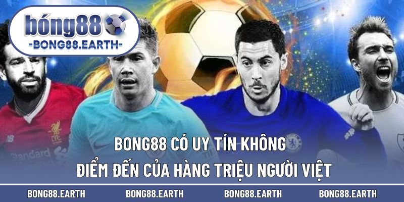 BONG88 có uy tín không