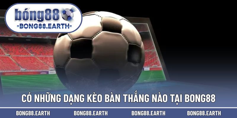Có những dạng cược ấn tượng trong bàn thắng trận đấu