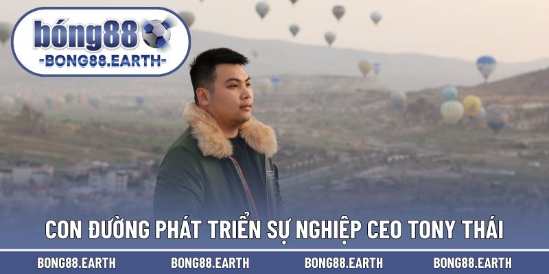 Con đường phát triển sự nghiệp CEO Tony Thai