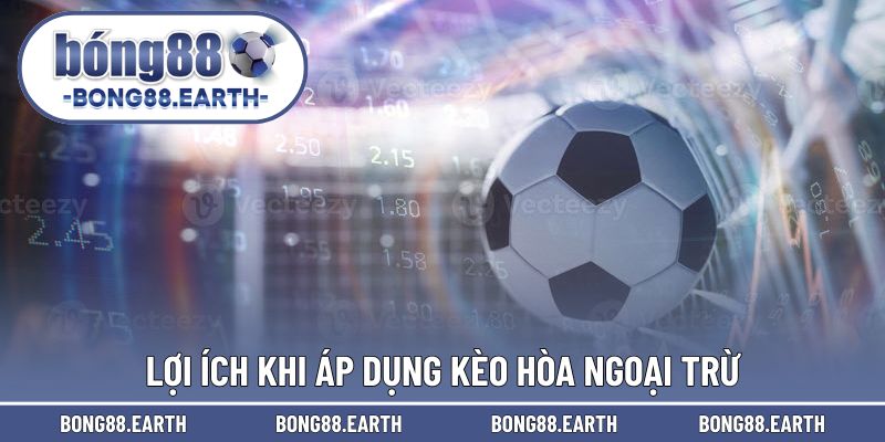 Lợi ích khi triển khai thực hiện cược hòa ngoại trừ