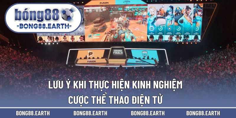 Lưu ý khi thực hiện kinh nghiệm cược cho eSports