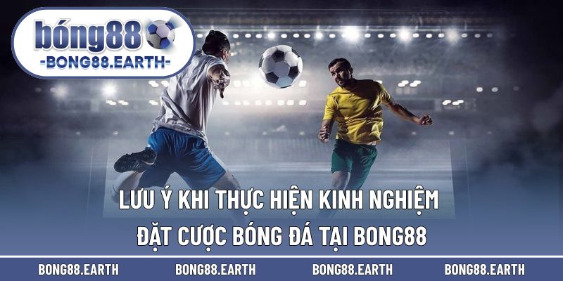 Lưu ý để triển khai chiến thuật trong cược bóng đá 