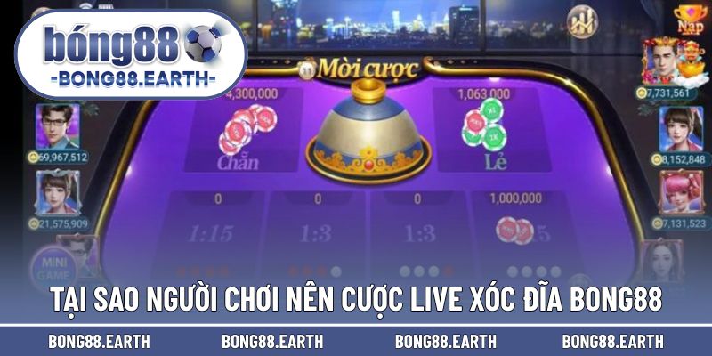 Tại sao người chơi nên tham gia chinh phục live xóc đĩa