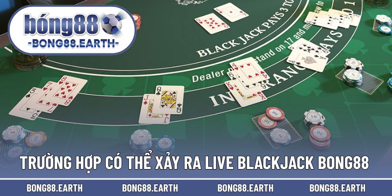 Những trường hợp xuất hiện trong live Blackjack